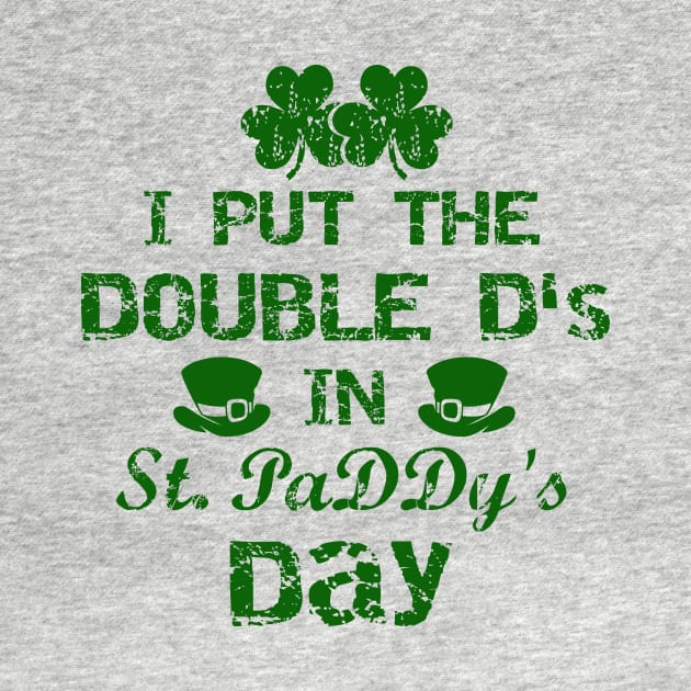 I Put The Double D's In St. PaDDy's Day by joshp214